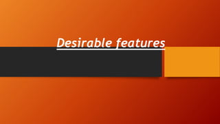 Desirable features
 