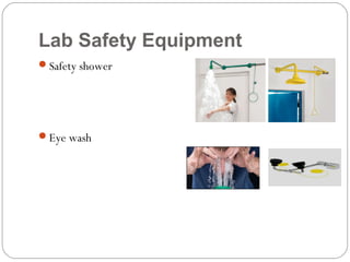 Lab Safety Equipment
Safety shower
Eye wash
 