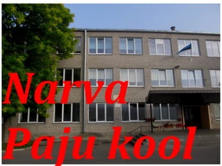 Narva
Paju kool
 