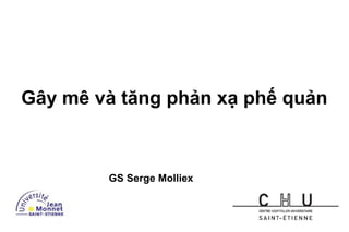 Gây mê và tăng phản xạ phế quản
GS Serge Molliex
 