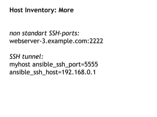 non standart SSH-ports:
webserver-3.example.com:2222
SSH tunnel:
myhost ansible_ssh_port=5555
ansible_ssh_host=192.168.0.1
Host Inventory: More
 