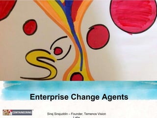 Enterprise Change Agents
Siraj Sirajuddin – Founder, Temenos Vision
 