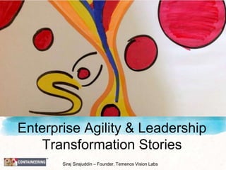 Enterprise Agility & Leadership
Transformation Stories
Siraj Sirajuddin – Founder, Temenos Vision Labs
 