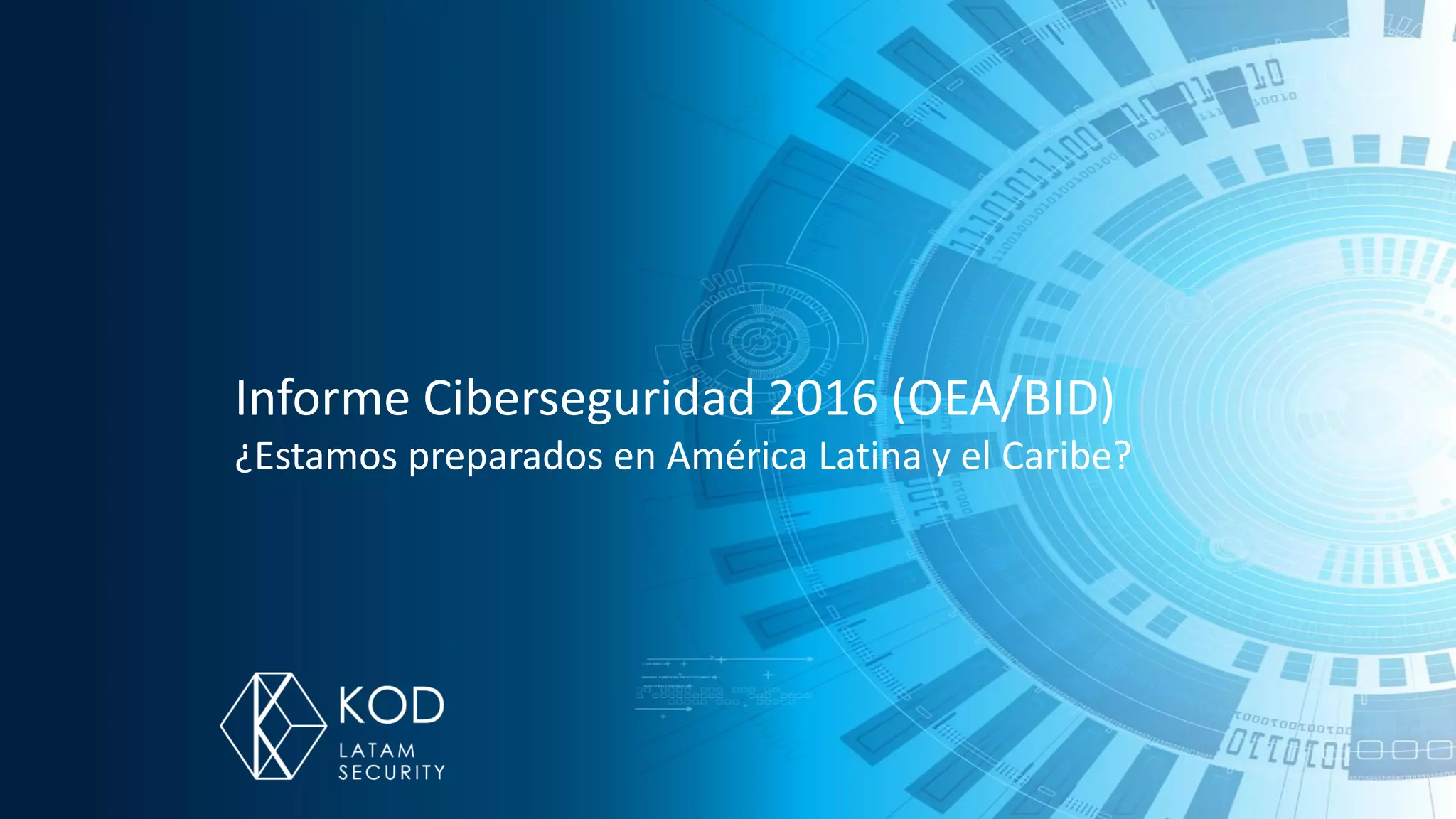 Informe Ciberseguridad 2016 (OEA/BID)
¿Estamos preparados en América Latina y el Caribe?
 
