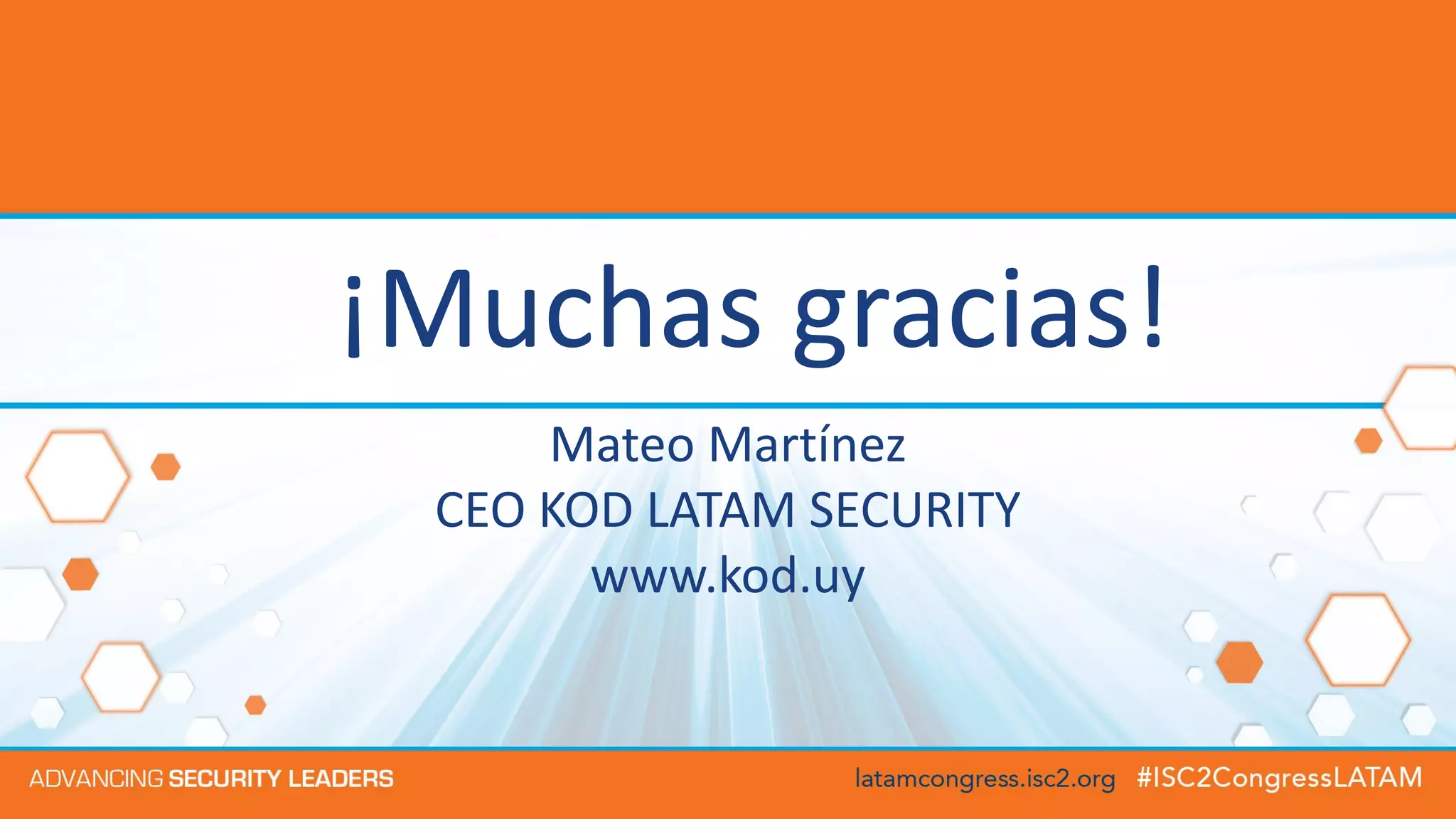 ¡Muchas gracias!
Mateo Martínez
CEO KOD LATAM SECURITY
www.kod.uy
 