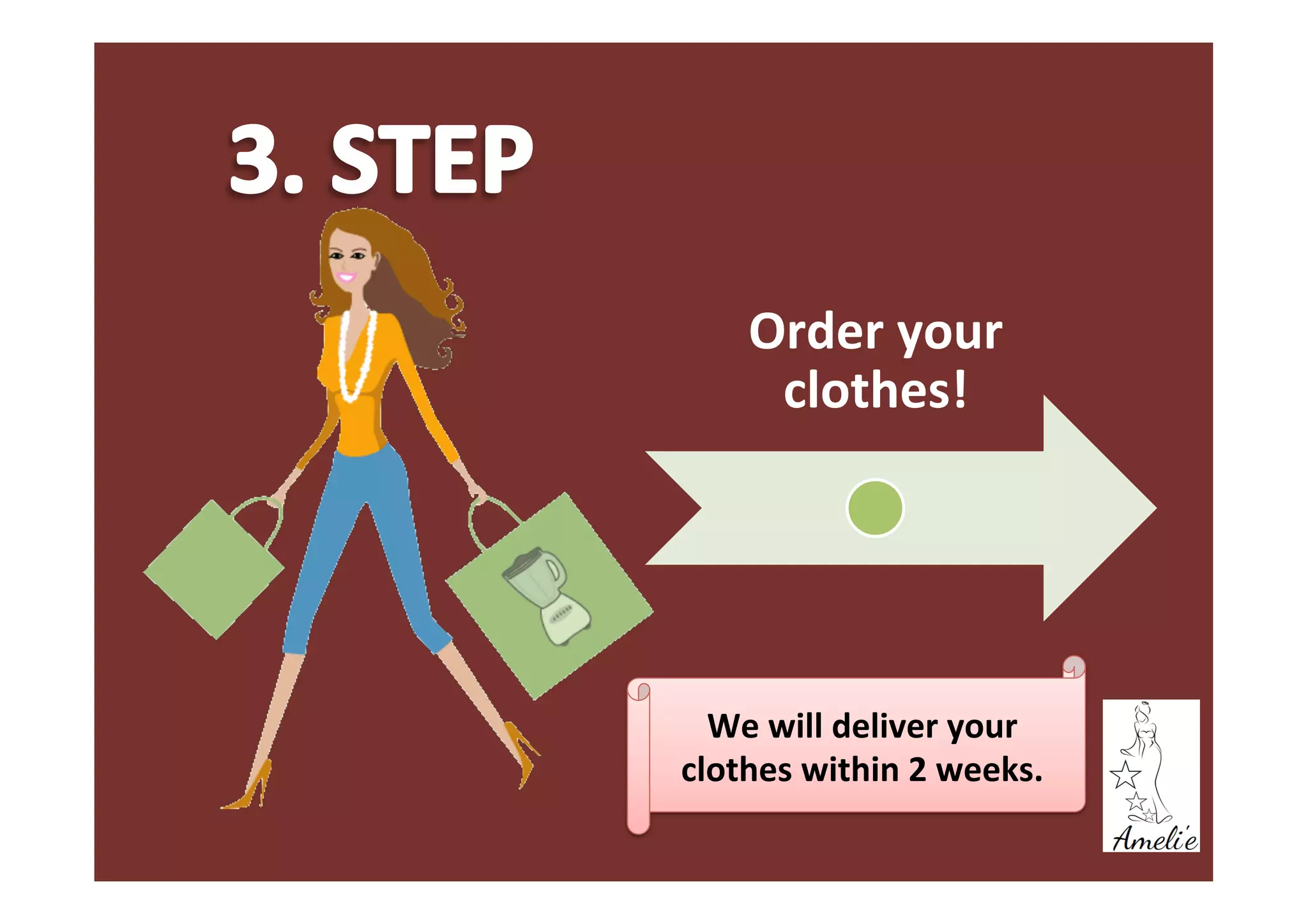 Order
your
clothes!
We
will
deliver
your
clothes
within
2
weeks.