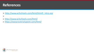  http://www.w3schools.com/html/html5_intro.asp
 https://www.tutorialspoint.com/html5/
 http://www.w3schools.com/html/
 https://www.tutorialspoint.com/html/
References
Software Outsourcing Company Indiahttp://www.ifourtechnolab.com/
 