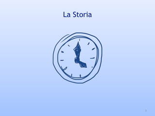 La Storia
3
 