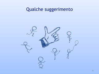 Qualche suggerimento
36
 