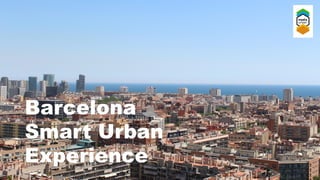 Barcelona
Smart Urban
Experience
 