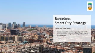 Barcelona
Smart City Strategy
Define two clear goals:
•
•
7
 