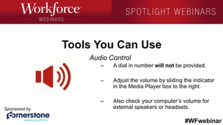 #WFwebinar
Sponsored by
	
   	
  
	
  	
  
Tools You Can Use
Audio Control
–  A dial in number will not be provided.
–  Ad...