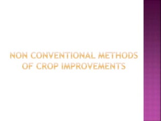 Conventional and non conventional methods of crop improvement | PPTX