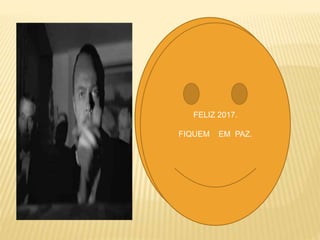 FIQUEM EM PAZ.
FELIZ 2017.
FIQUEM EM PAZ.
 
