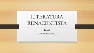 LITERATURA
RENACENTISTA
Tema 5
MARCO HISTÓRICO
 