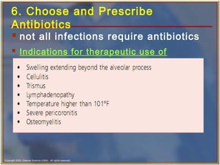 Copyright 2003, Elsevier Science (USA). All rights reserved.
6. Choose and Prescribe
Antibiotics
 not all infections require antibiotics
 Indications for therapeutic use of
antibiotics:
 