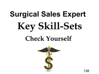Key Skill-Sets
Check Yourself
138
Surgical Sales Expert
 