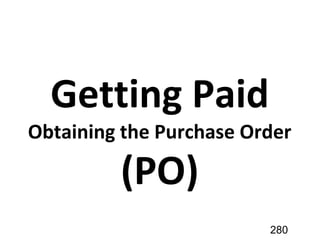 Getting Paid
Obtaining the Purchase Order
(PO)
280
 