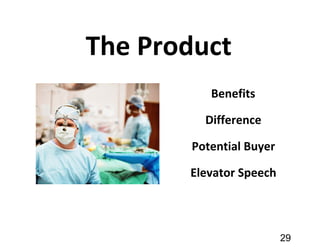 The Product
Benefits
Difference
Potential Buyer
Elevator Speech
29
 