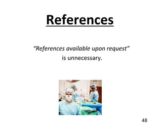 References
“References available upon request”
is unnecessary.
48
 