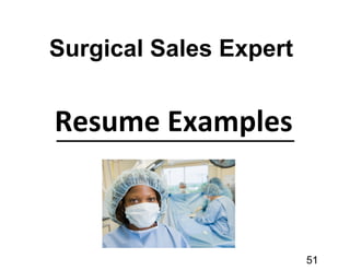 Resume Examples
51
Surgical Sales Expert
 