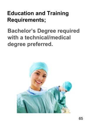 Education and Training
Requirements;
Bachelor’s Degree required
with a technical/medical
degree preferred.
65
 