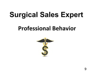 Professional Behavior
Surgical Sales Expert
9
 