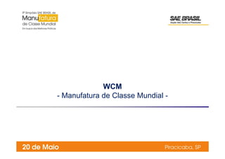 WCM
- Manufatura de Classe Mundial -
 