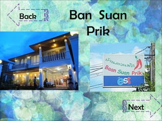 Ban Suan
Prik
Back
Next
 