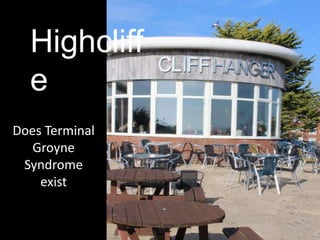 Highcliff
e
Does Terminal
Groyne
Syndrome
exist
 