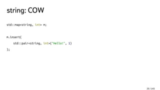 string: COW
std::map<string, int> m;
m.insert(
std::pair<string, int>("Hello!", 1)
);
25 / 143
 