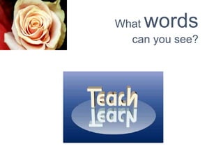 What words
can you see?
 
