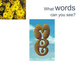 What words
can you see?
 