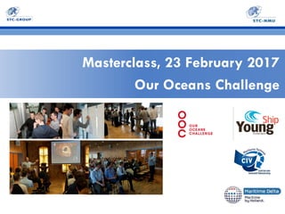 Masterclass, 23 February 2017
Our Oceans Challenge
 