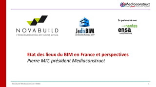 Etat des lieux du BIM en France et perspectives
Pierre MIT, président Mediaconstruct
Novabuild-Mediaconstruct-170302 1
 
