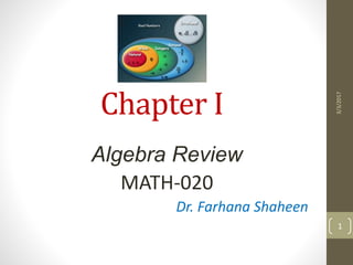 Chapter I
Algebra Review
MATH-020
Dr. Farhana Shaheen
3/3/2017
1
 