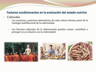 •  Culturales	
  	
  
•  Las	
  creencias	
  y	
  prácticas	
  alimenticias	
  de	
  cada	
  cultura	
  forman	
  parte	
  de	
  la	
  
etiología	
  multifactorial	
  de	
  la	
  enfermedad.	
  
	
  
•  Los	
   factores	
   culturales	
   de	
   la	
   alimentación	
   pueden	
   causar,	
   contribuir	
   o	
  
proteger	
  en	
  su	
  relación	
  con	
  la	
  enfermedad.	
  	
  	
  
 