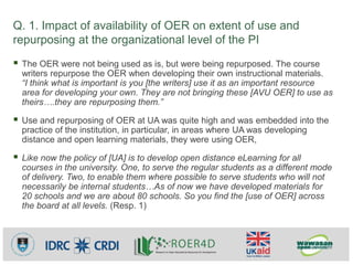 Q. 1. Impact of availability of OER on extent of use and
repurposing at the organizational level of the PI
 The OER were ...