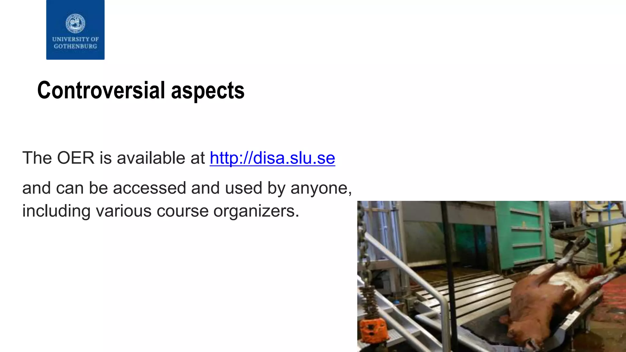 Controversial aspects
The OER is available at http://disa.slu.se
and can be accessed and used by anyone,
including various course organizers.
 