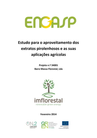 Estudo para o aproveitamento dos
extratos pirolenhosos e as suas
aplicações agrícolas
Projeto n.º 34001
Ibero Massa Florestal, Lda
Fevereiro 2014
 