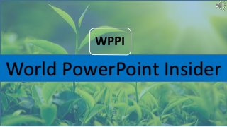 World PowerPoint Insider
WPPI
 