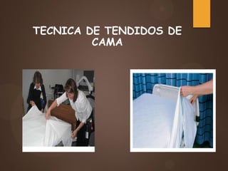 TECNICA DE TENDIDOS DE
CAMA
 