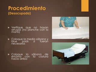 Procedimiento
(Desocupada)
 Verifique que no hayan
arrugas (no planche con la
mano)
 Coloque la media sábana y
blue pads si fueran
necesarios
 Coloque la sábana de
encima con la costura
hacia arriba
 