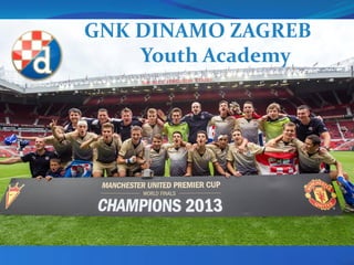 GNK DINAMO ZAGREB
Youth Academy
 