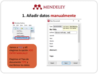 Vamos a FILE y allí
elegimos la opción ADD
ENTRY MANUALLY
Elegimos el Tipo de
documento TYPE y
escribimos los datos
1. Añadir datos manualmente
 