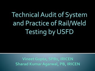 Technical Audit of System
and Practice of Rail/Weld
Testing by USFD
 