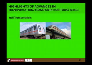 N
NILESHKUMAR HAPALIYA
H
HIGHLIGHTS OF ADVANCES IN
TRANSPORTATION/TRANSPORTATION TODAY (Cont..)
Rail Transportation:
17
 