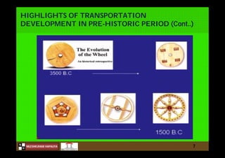 N
NILESHKUMAR HAPALIYA
H
HIGHLIGHTS OF TRANSPORTATION
DEVELOPMENT IN PRE-HISTORIC PERIOD (Cont..)
7
 