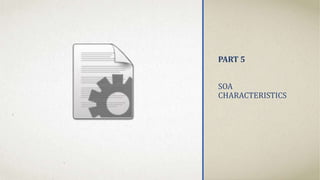 PART 5
SOA
CHARACTERISTICS
 