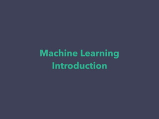 Machine Learning
Introduction